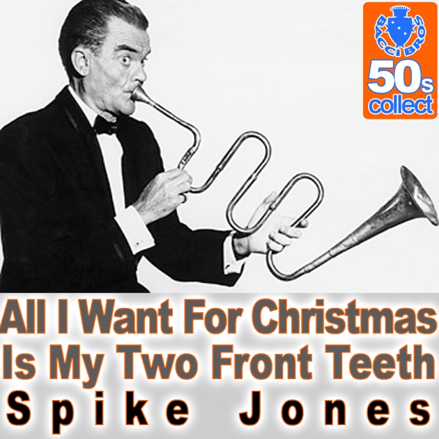 all i want for christmas is my two front teeth digitally spike jones all i want for christmas