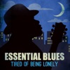 Essential Blues - Tired of Being Lonely
