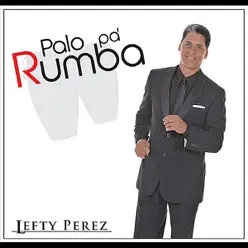 Palo Pa' Rumba - Single - Lefty Pérez Palo Pa' Rumba - Single - Lefty Pérez