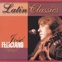 Latin Classics: Jose Feliciano - José Feliciano