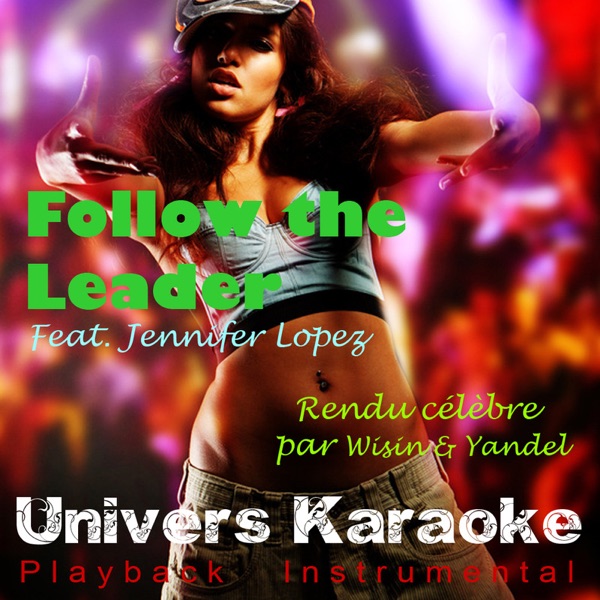 Follow the Leader (Rendu célèbre par Wisin & Yandel feat. Jennifer Lopez) [Version karaoké] - Single - Univers Karaoké