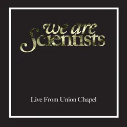 Live from Union Chapel, London - We Are Scientists