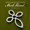 Christian Artists Series: Mark Heard, Vol. 6