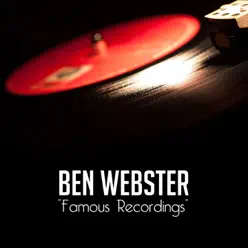 Ben Webster's Famous Recordings (feat. The Duke Ellington Orchestra) - Ben Webster