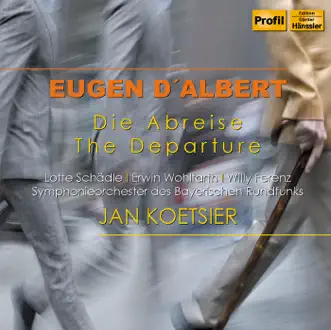 Eugen D'Albert: Die Abreise (The Departure) by Bavarian Radio Symphony Orchestra, Jan Koetsier, Lotte Schädle, Erwin Wohlfahrt & Willy Ferenz album reviews, ratings, credits