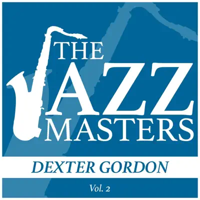 The Jazz Masters - Dexter Gordon, Vol. 2 - Dexter Gordon The Jazz Masters - Dexter Gordon, Vol. 2 - Dexter Gordon