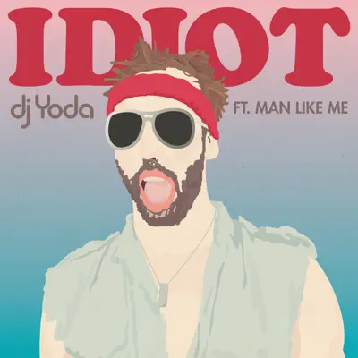 Idiot feat. Man Like Me - EP - DJ Yoda