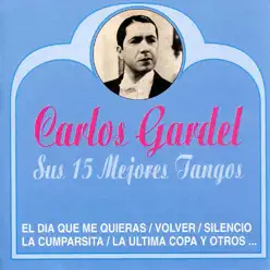 Sus 15 Mejores Tangos, Vol. 1 - Carlos Gardel