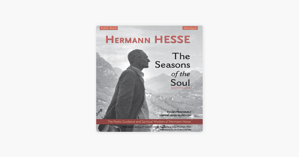 The Seasons of the Soul: The Poetic Guidance and Spiritual Wisdom of Hermann Hesse (Unabridged) - Hermann Hesse The Seasons of the Soul: The Poetic Guidance and Spiritual Wisdom of Hermann Hesse (Unabridged) - Hermann Hesse
