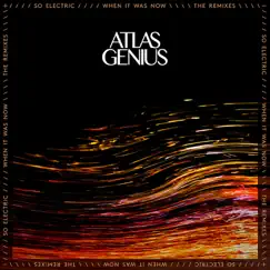 So Electric: When It Was Now (The Remixes) by Atlas Genius album reviews, ratings, credits