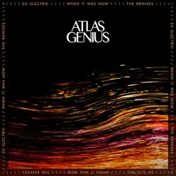 So Electric: When It Was Now (The Remixes) - Atlas Genius