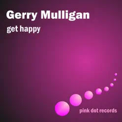 Get Happy - Gerry Mulligan Get Happy - Gerry Mulligan