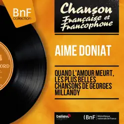 Quand l'amour meurt, les plus belles chansons de Georges Millandy (Mono Version) - Aimé Doniat