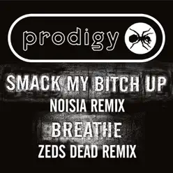 Smack My Bitch Up (Noisia Remix) / Breathe (Zeds Dead Remix) - Single - The Prodigy