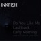 Do You Like Me - Inkfish lyrics