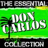 Don Carlos: The Essential Collection