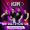 Nie Daj Życiu Się - After Party lyrics