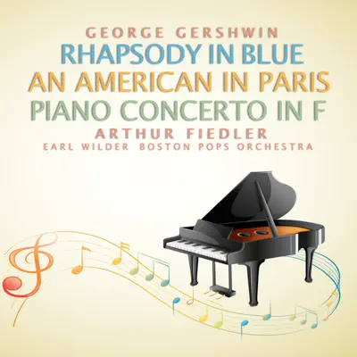 George Gershwin: Rhapsody in Blue; An American in Paris - Boston Pops Orchestra