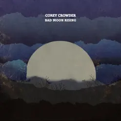 Bad Moon Rising - Single - Corey Crowder Bad Moon Rising - Single - Corey Crowder