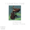 I Love You Lord / Classical Guitar Praise