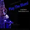 Learn How to Play the Blues! Laid Back Delta Blues in D for Alto Saxophone Players - Single album lyrics, reviews, download