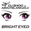 Bright Eyed (Remixes) [DJ SHOG vs. Aboutblank&KLC] - EP