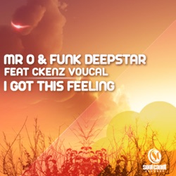 Mr O & Funk Deepstar - I Got This Feeling (feat. Ckenz Voucal)