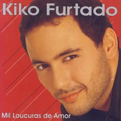 Mil Loucuras de Amor - Kiko Furtado Mil Loucuras de Amor - Kiko Furtado
