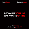 Becoming YouTube Was a Waste of Time (feat. Jack Howard & the Becoming YouTube Choir) - Tom Milsom & Benjamin Cook