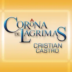 Corona de Lágrimas - Single - Cristian Castro