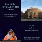 Live at the Royal Albert Hall, London: Nada Loka Raga Sagara - Sri Ganapathy Sachchidananda Swamiji