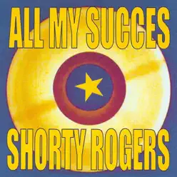 All My Succes - Shorty Rogers All My Succes - Shorty Rogers