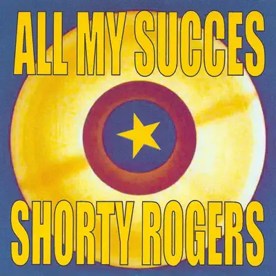 All My Succes - Shorty Rogers All My Succes - Shorty Rogers
