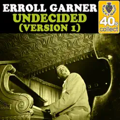 Undecided (Version 1) (Remastered) - Single - Erroll Garner Undecided (Version 1) (Remastered) - Single - Erroll Garner