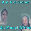 Am Not Sober - Jamnazi Africa
