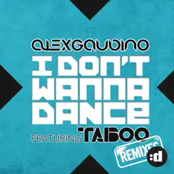 I Don't Wanna Dance (Remixes) [feat. Taboo] - Alex Gaudino