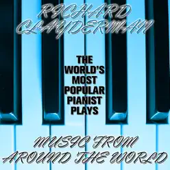 The World's Most Popular Pianist Plays Music from Around the World - Richard Clayderman