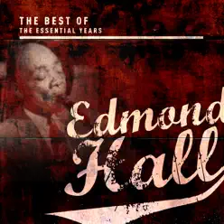 Best of the Essential Years: Edmond Hall - Edmond Hall Best of the Essential Years: Edmond Hall - Edmond Hall