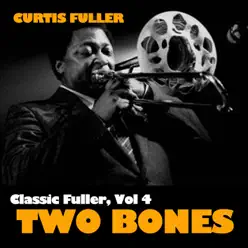 Classic Fuller, Vol. 4: Two Bones - Curtis Fuller Classic Fuller, Vol. 4: Two Bones - Curtis Fuller