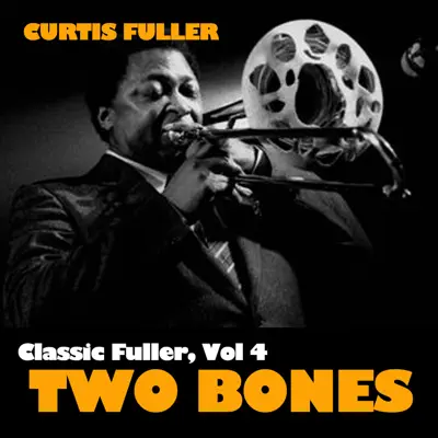 Classic Fuller, Vol. 4: Two Bones - Curtis Fuller Classic Fuller, Vol. 4: Two Bones - Curtis Fuller
