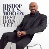 Bishop Paul S. Morton - Your Best Days Yet