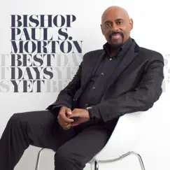 Best Days Yet by Bishop Paul S. Morton album reviews, ratings, credits