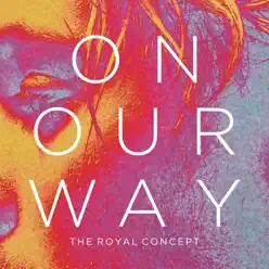 On Our Way - EP - The Royal Concept On Our Way - EP - The Royal Concept
