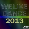 We Like Dance 2013 (Banging Dance & Club House Tunes - Extended Versions Only)