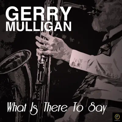 What Is There to Say - Gerry Mulligan