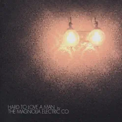 Hard to Love a Man - EP - Magnolia Electric Co.