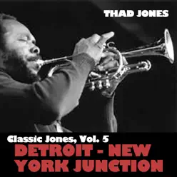 Classic Jones, Vol. 5: Detroit - New York Junction - Thad Jones Classic Jones, Vol. 5: Detroit - New York Junction - Thad Jones