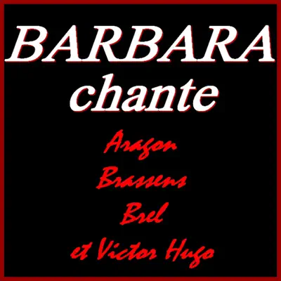 Barbara chante Aragon, Brassens, Brel et Victor Hugo (Remastered) - Barbara