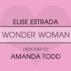 Wonder Woman: Dedicated To Amanda Todd - Single - Elise Estrada Wonder Woman: Dedicated To Amanda Todd - Single - Elise Estrada