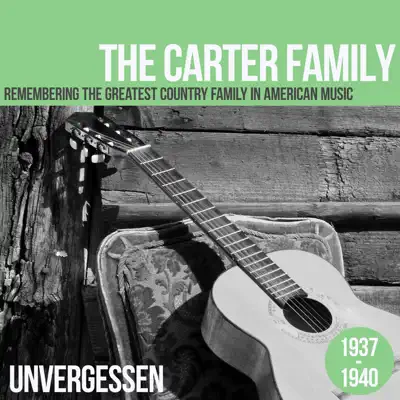 Unvergessen 1937-1940 - The Carter Family Unvergessen 1937-1940 - The Carter Family